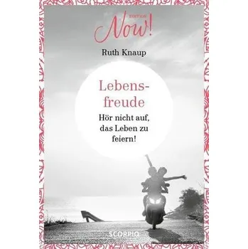 Edition NOW Lebensfreude - Knaup, Ruth