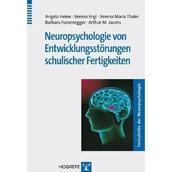 Neuropsychologie von Entwicklungsstörungen schulischer Fertigkeiten - Heine, Angela