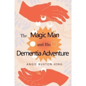 Literární biografie The Magic Man and his Dementia Adventure - Buxton-King, Angie