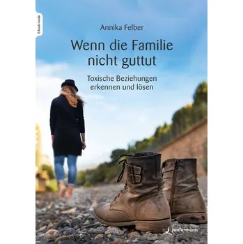 Wenn die Familie nicht guttut - Felber, Annika