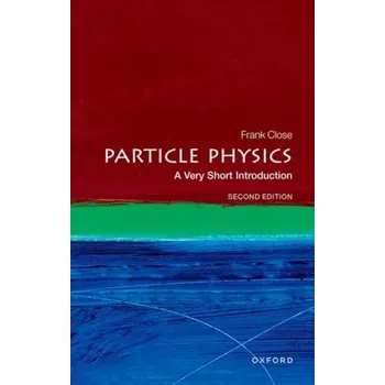 Přírodní věda Particle Physics: A Very Short Introduction - Close Frank [EN] (2023, Oxford University Press)