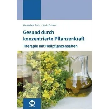 Gesund durch konzentrierte Pflanzenkraft - Funk, Hannelore