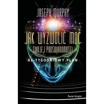 Jak wyzwolić moc twojej podświadomości TW - Joseph Murphy