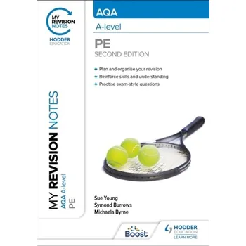 My Revision Notes: AQA A-level PE Second Edition - Atherton, Carl; Burrows, Symond; Howitt, Ross; Young, Sue