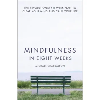 Mindfulness in Eight Weeks - Michael Chaskalson