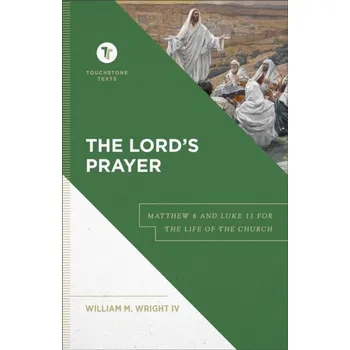 The Lord`s Prayer - Matthew 6 and Luke 11 for the Life of the Church - Downs, William, Jr.; Ramsey, Erik; Wright, Lou Anne