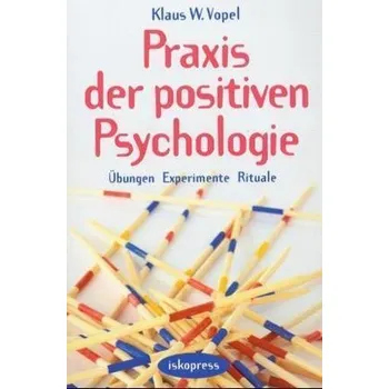Praxis der positiven Psychologie - Klaus W. Vopel