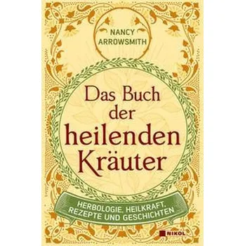 Das Buch der heilenden Kräuter - Arrowsmith, Nancy [DE] (2022, Firma, Nikol Verlagsges.mbH)
