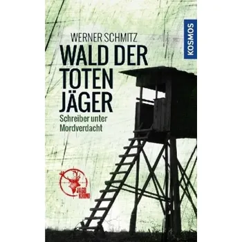 Wald der toten Jäger - Schmitz, Werner