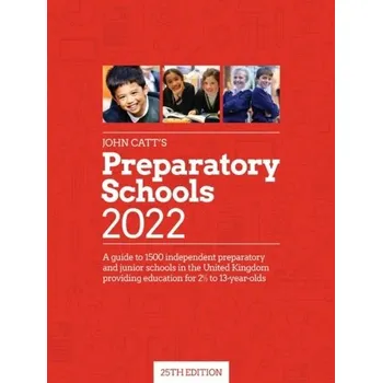 Encyklopedie John Catt's Preparatory Schools 2022: A guide to 1,500 prep and junior schools in the UK - Barnes, Jonathan