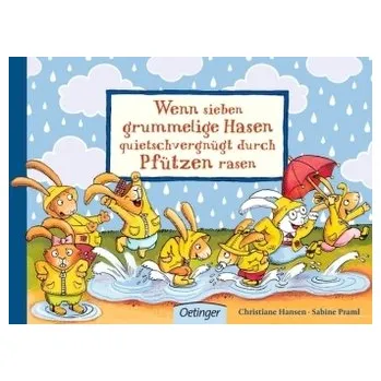 Wenn sieben grummelige Hasen quietschvergnügt durch Pfützen rasen - Praml, Sabine