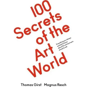 Umění 100 Secrets of the Art World. - Resch, Magnus
