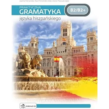 Španělský jazyk Praktyczna gramatyka języka hiszpańskiego B2/B2+ - Rios, Joanna; Torres, Jose Fernandez; Rios, Tamara