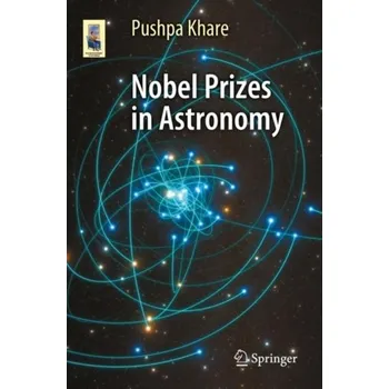 Nobel Prizes in Astronomy - Kembhavi, Ajit; Khare, Pushpa
