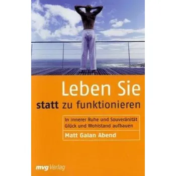 Leben Sie statt zu funktionieren - Abend, Matt G.