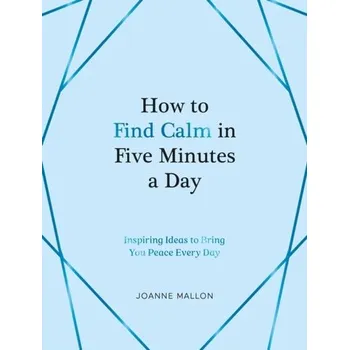 Kniha How to Find Calm in Five Minutes a Day - Mallon, Joanne