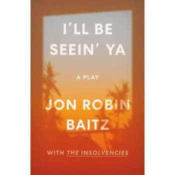 Umění I'll Be Seein' Ya: A Play - Baitz, Jon Robin