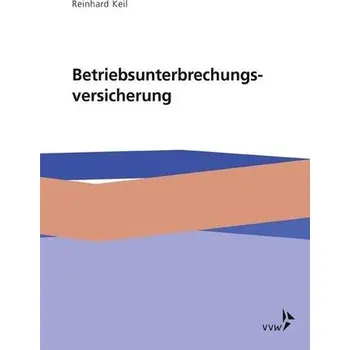Die Betriebsunterbrechungsversicherung - Keil, Reinhard