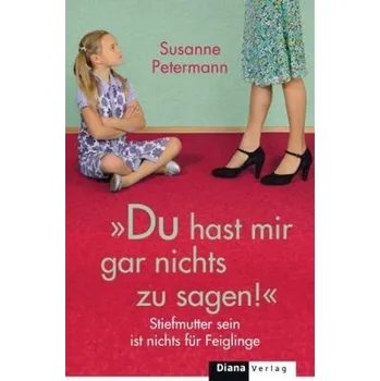 Du hast mir gar nichts zu sagen! - Petermann, Susanne