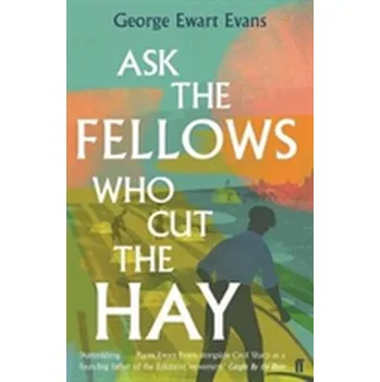 Příroda Ask the Fellows Who Cut the Hay - Evans, George Ewart