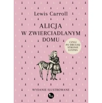 Alicja w zwierciadlanym domu, czyli po drugiej.. - Lewis Carroll