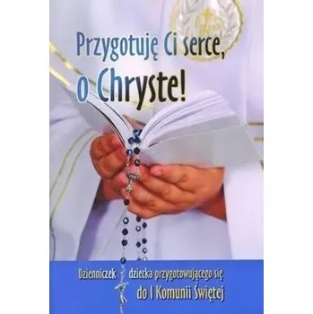 Przygotuję Ci serce, o Chryste - praca zbiorowa