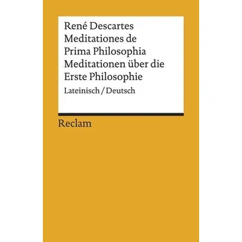 Meditationes de Prima Philosophia / Meditationen über die Erste Philosophie - Descartes, René