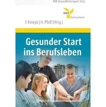 Gesunder Start ins Berufsleben - Knieps, Franz