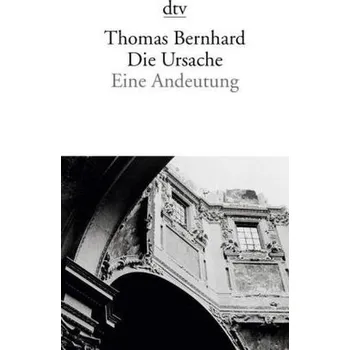 Literární biografie Die Ursache - Thomas Bernhard