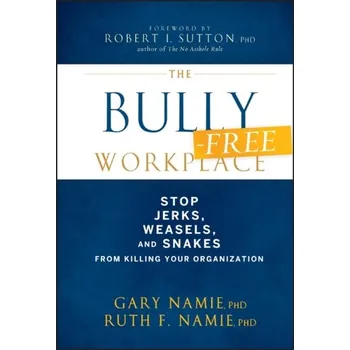 The Bully-Free Workplace - Namie, Gary; Namie, Ruth F.