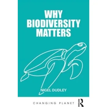 Why Biodiversity Matters - Dudley, Nigel (Equilibrium Research, Bristol, UK)