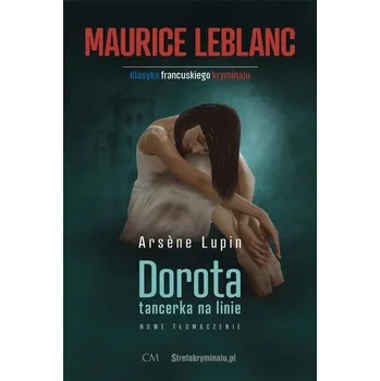 Arsene Lupin: Dorota tancerka na linie - Maurice Leblanc