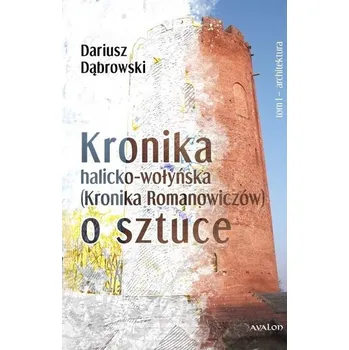 Kronik halicko-wołyńska... T.1 Architektura - Dariusz Dąbrowski