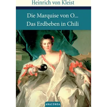 Die Marquise von O.... Das Erdbeben in Chili - Kleist, Heinrich von