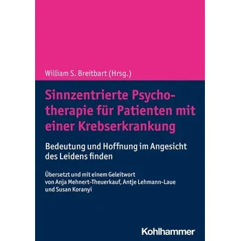 Sinnzentrierte Psychotherapie für Patienten mit einer Krebserkrankung - Breitbart, William S. (Chief, Psychiatry Service, Memorial Sloan-Kettering Cancer Center, New York, New York, USA); Popp