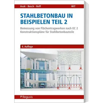 Stahlbetonbau in Beispielen - Teil 2 - Avak, Ralf