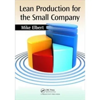Lean Production for the Small Company - Elbert, Mike (Elbert Lean Business Systems)