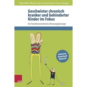 Geschwister chronisch kranker und behinderter Kinder im Fokus - Möller, Birgit