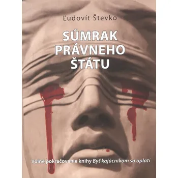 Súmrak právneho štátu - Ľudovít Števko