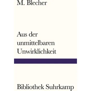 Aus der unmittelbaren Unwirklichkeit - Blecher, M.