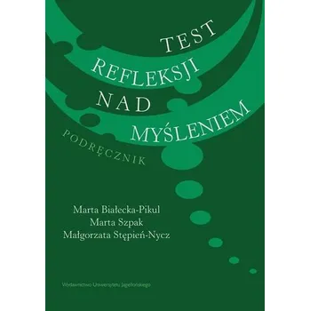 Test refleksji nad myśleniem - Marta Białecka-Pikul , Marta Szpak , Małgorzata S