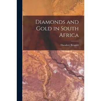 Diamonds and Gold in South Africa - Reunert, Theodore
