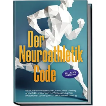 Der Neuroathletik Code: Revolutionäre Wissenschaft, innovatives Training und effektive Übungen zur Verbesserung Ihrer körperlich - Hommers, Lars