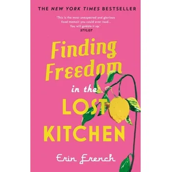 Cestování Finding Freedom in the Lost Kitchen - Twohig, Erin (Department of French and Francophone Studies, Georgetown University) [EN] (2022, Měkká, Aurum Press)