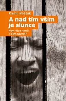 A nad tím vším je slunce - Kamil Pešťák (2018, brožovaná)