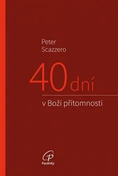 Duchovní literatura 40 dní v Boží přítomnosti - Peter Scazzero (2024, brožovaná)