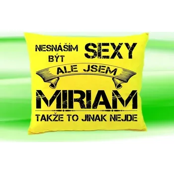 Dekorativní polštářek Polštář se jménem MIRIAM Žlutý (polštářek nesnáším být sexy ale jsem ???)
