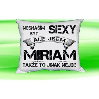 Dekorativní polštářek Polštář se jménem MIRIAM Bilý (polštářek nesnáším být sexy ale jsem ???)