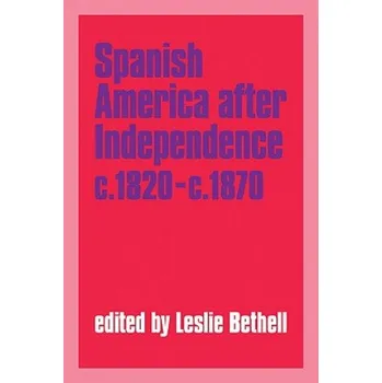 Kniha Spanish America after Independence, c.1820-c.1870 – Leslie Bethell (EN)