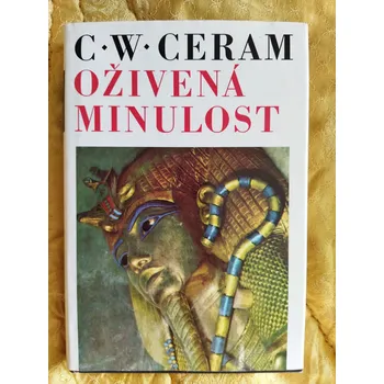 OŽIVENÁ MINULOST. DĚJINY ARCHEOLOGIE V OBRAZECH – C. W. Ceram (antikvariát)